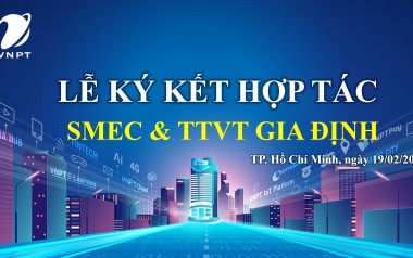 LÊ KÝ KẾT HỢP TÁC GIỮA SMEC VÀ TTVT VNPT GIA ĐỊNH